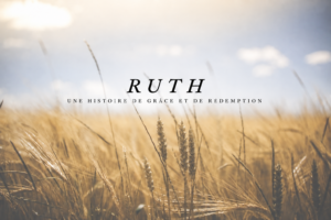 Ruth — Une histoire de grâce et de rédemption